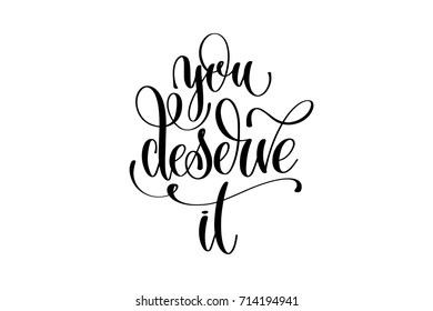 you deserve it - hand lettering positive quote motivation for life and happiness, black ink calligraphy vector illustration