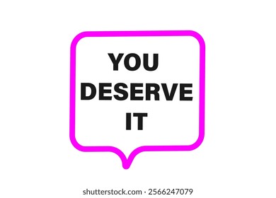 you deserve it, Button for websites, Design Element, learn, stay, template, tuned, design, level, sign, speech, bubble  banner, modern, symbol, click. 
