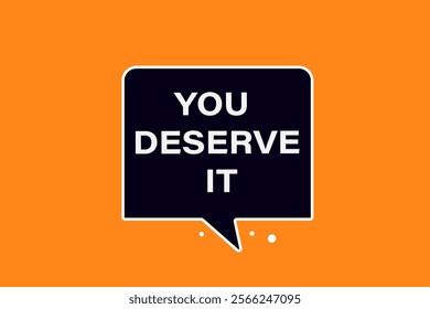  you deserve it, Button for websites, Design Element, learn, stay, template, tuned, design, level, sign, speech, bubble  banner, modern, symbol, click. 
