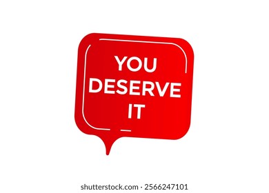  you deserve it, Button for websites, Design Element, learn, stay, template, tuned, design, level, sign, speech, bubble  banner, modern, symbol, click. 
