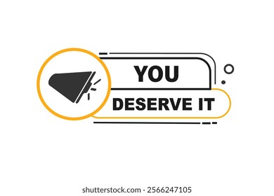  you deserve it, Button for websites, Design Element, learn, stay, template, tuned, design, level, sign, speech, bubble  banner, modern, symbol, click. 
