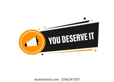  you deserve it, Button for websites, Design Element, learn, stay, template, tuned, design, level, sign, speech, bubble  banner, modern, symbol, click. 
