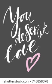 You deserve love. .  motivational quotes about love. . Hand lettering and custom typography for your design