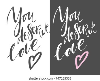 You deserve love.  motivational quotes about love. . Hand lettering and custom typography for your design