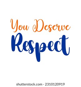 You deserve love and respect vector lettering and motivation