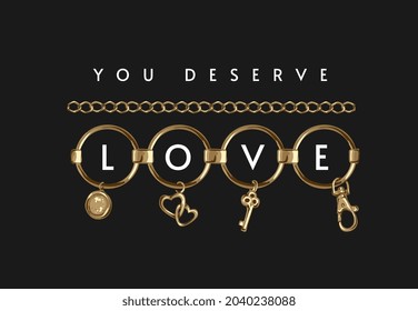 you deserve love slogan with gold lace and pendants vector illustration on black background 