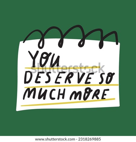 You deserve so much more. Paper with note. Graphic design for social media. Vector illustration on green background.
