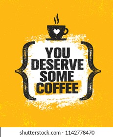 Du verdienst etwas Kaffee. Inspiration kreative Motivation Zitat Poster Vorlage. Vektor Typografie-Banner-Design-Konzept auf grunge Textur, roher Hintergrund