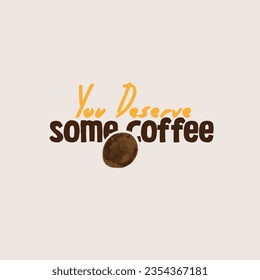 You deserve some coffee typography