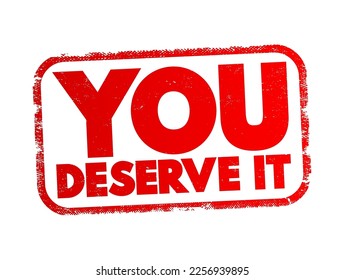 You Deserve It text stamp, concept background