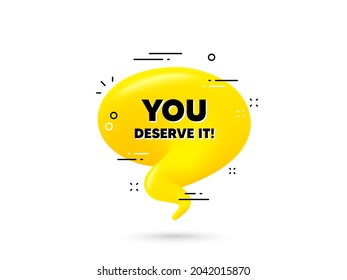 Du hast es verdient. Gelbe 3D-Chat-Blase. Sonderangebot-Schild. Werbebanner-Symbol. Sie verdienen es minimalen Talkballon. 3D-Dialogblase mit Nachricht. Vektorgrafik