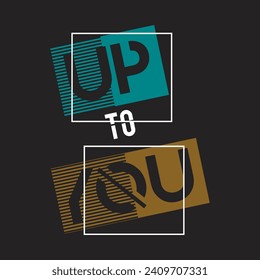 up to you design typography vector illustration for print all media