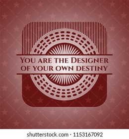 You are the Designer of your own destiny red emblem. Vintage.