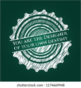 You are the Designer of your own destiny written with chalkboard texture