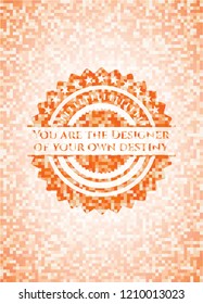 You are the Designer of your own destiny orange mosaic emblem