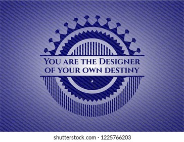 You are the Designer of your own destiny emblem with jean texture