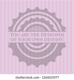 You are the Designer of your own destiny badge with pink background