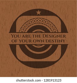 You are the Designer of your own destiny wood icon or emblem