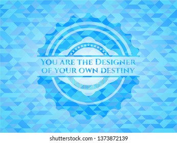 You are the Designer of your own destiny sky blue emblem with triangle mosaic background