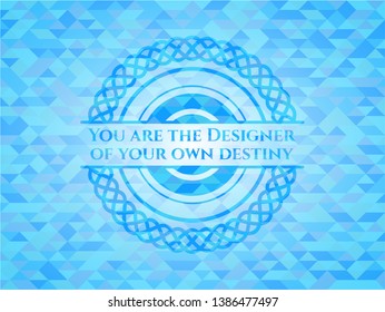 You are the Designer of your own destiny realistic sky blue mosaic emblem