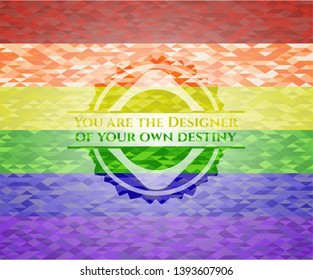 You are the Designer of your own destiny on mosaic background with the colors of the LGBT flag