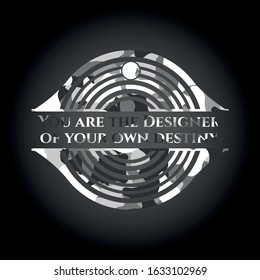 You are the Designer of your own destiny on grey camouflaged pattern