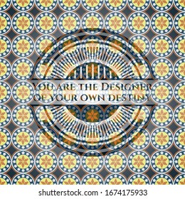 You are the Designer of your own destiny arabic style badge. Arabesque decoration.