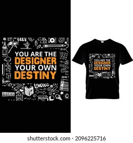 you are the designer your own destiny t-shirt