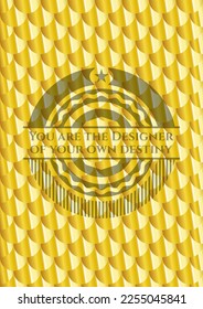 You are the Designer of your own destiny gold emblem. Scales pattern. Vector Illustration. Detailed. 