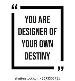 you are designer of your own destiny inspirational design quote, motivational quotes, typography illustration lettering quote