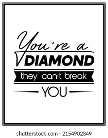 You are a Diamond They Can not Treak You. Vector Typographic Black and White Vintage Quote Poster. Gemstone, Diamond, Sparkle, Jewerly Concept. Motivational Inspirational Poster, Typography, Lettering