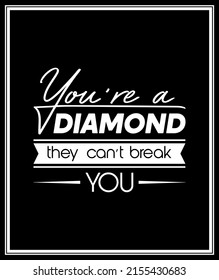 You are a Diamond They Can not Treak You. Vector Typographic Black and White Vintage Quote Poster. Gemstone, Diamond, Sparkle, Jewerly Concept. Motivational Inspirational Poster, Typography, Lettering