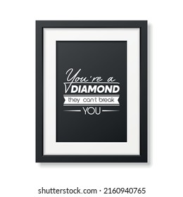 You are a Diamond They Can not Treak You. Vector Typographic Quote Poster with Black Frame. Gemstone, Diamond, Sparkle, Jewerly Concept. Motivational Inspirational Poster, Typography, Lettering
