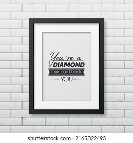 You are a Diamond They Can not Treak You. Vector Typographic Quote with Black Frame on Brick Wall. Gemstone, Diamond, Sparkle, Jewerly Concept. Motivational Inspirational Poster, Typography, Lettering