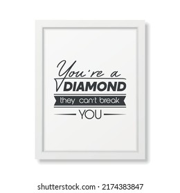 You are a Diamond They Can not Treak You. Vector Typographic Quote with White Frame Isolated. Gemstone, Diamond, Sparkle, Jewerly Concept. Motivational Inspirational Poster, Typography, Lettering