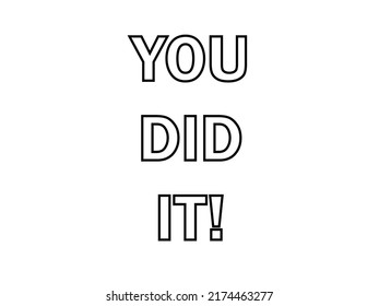 You did it card, banner. You did it. Beautiful greeting card poster, black text Word. white background isolated vector