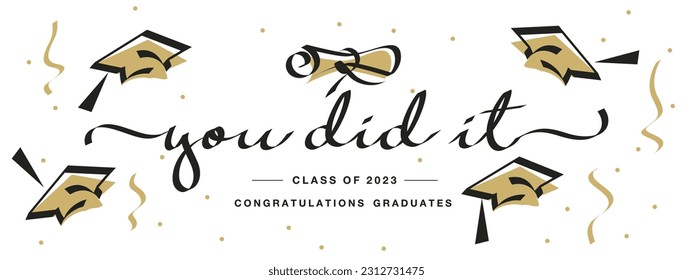 You did it Class of 2023. New unique modern handwritten calligraphy text. Congratulations graduates. Design banner in gold black white background