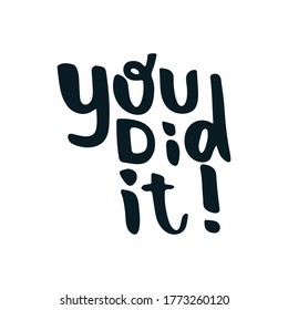You did it - hand drawn lettering quote isolated on the white background. Inspirational phrase for self-development and productivity. Vector logo design for postcard, poster, card.