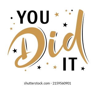 You did it. Congrats Graduates. Greeting lettering sign with stars. Congratulating vector banner for graduation party, congratulation ceremony, card. University, school, academy grads symbol