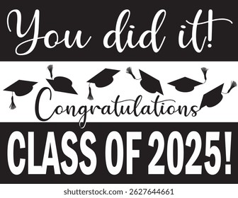 You did it! Graphic Congratulations Class of 2025