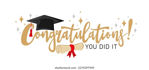 Сongratulations,  you did it. Handwritten text with graduation cap and scroll of diploma. Template for design party high school or college, graduate invitations or banner. Vector illustration