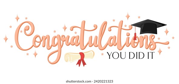 Сongratulations,  you did it. Handwritten text with graduation cap and scroll of diploma. Template for design party high school or college, graduate invitations or banner. Vector illustration