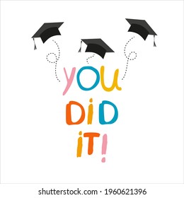 You did it. Lettering vector concept without background. Graduate cap thrown up. Congratulation graduates 2023 class. Flat cartoon design of greeting, banner, invitation cards, prints