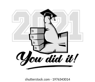 You did it. Senior class of 2021. Thumb up with graduation cap. The concept of design congratulations school graduation. Illustration, vector