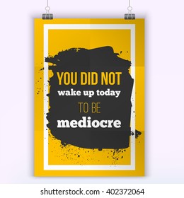 You did not wake up today to be mediocre. Design quote on a creative vector background. Poster mock up