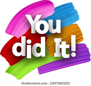 You did it paper word sign with colorful spectrum paint brush strokes over white. Vector illustration.