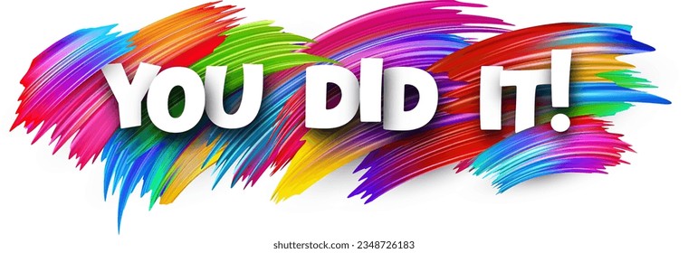 You did it paper word sign with colorful spectrum paint brush strokes over white. Vector illustration.