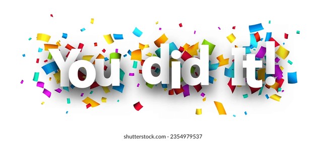 You did it sign over colorful cut out ribbon confetti background. Design element. Vector illustration.