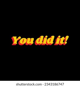 You did it slogan. 3D Extruded Yellow Icon with Red Sides a Black background. Illustration.