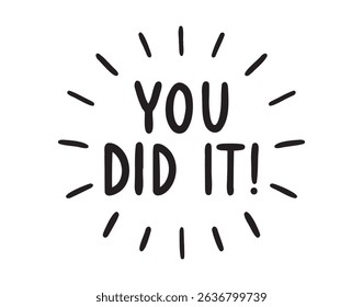 You did it sticker for social media content. Splash quote with rays hand drawn doodle lettering poster phrase. Text quote, you did it handwritten words and comic letters . Vector illustration